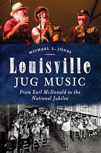 Louisville Jug Music - From Earl McDonald to the National Jubilee