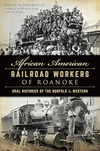 Imagen de archivo de African American Railroad Workers of Roanoke : Oral Histories of the Norfolk and Western a la venta por Better World Books