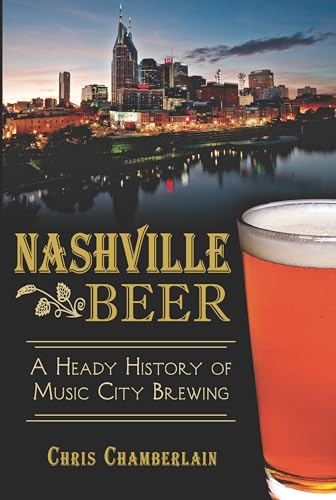 Beispielbild fr Nashville Beer:: A Heady History of Music City Brewing zum Verkauf von ThriftBooks-Dallas