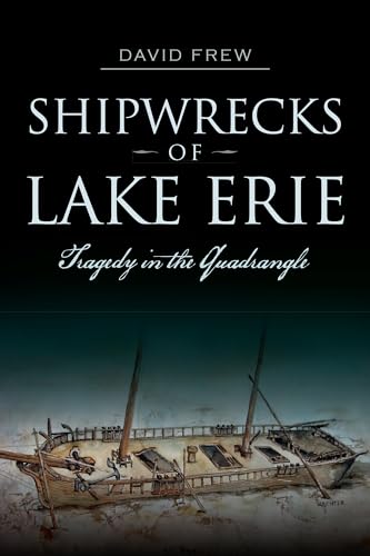 Stock image for Shipwrecks of Lake Erie: Tragedy in the Quadrangle for sale by Book Stall of Rockford, Inc.