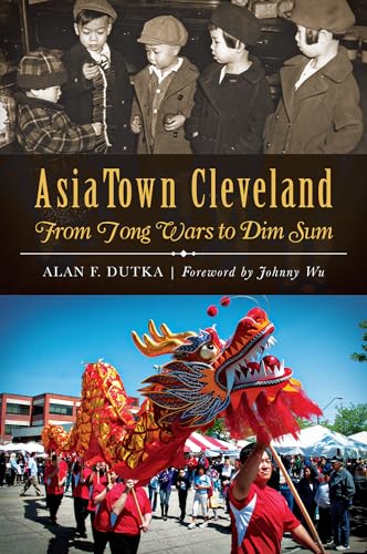 Beispielbild fr AsiaTown Cleveland:: From Tong Wars to Dim Sum (American Heritage) zum Verkauf von HPB-Emerald