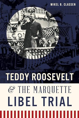 Stock image for Teddy Roosevelt & the Marquette Libel Trial for sale by ThriftBooks-Dallas