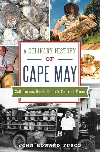 Stock image for A Culinary History of Cape May, A: Salt Oysters, Beach Plums & Cabernet Franc (American Palate) for sale by Raritan River Books