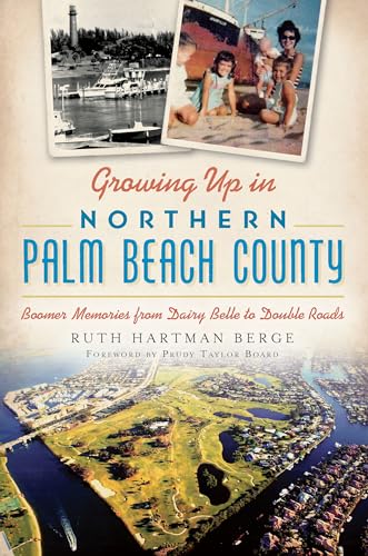 Stock image for Growing Up in Northern Palm Beach County: Boomer Memories from Dairy Belle to Double Roads for sale by Revaluation Books