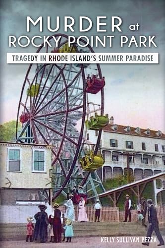 Stock image for Murder at Rocky Point Park:: Tragedy in Rhode Island's Summer Paradise for sale by ThriftBooks-Dallas