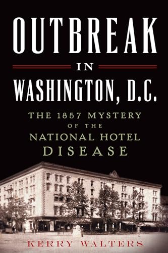 Beispielbild fr Outbreak in Washington, D. C. : : The 1857 Mystery of the National Hotel Disease zum Verkauf von Better World Books