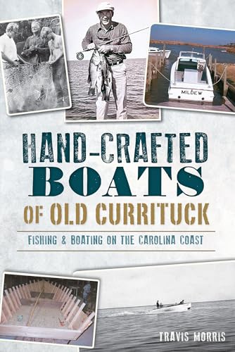 Imagen de archivo de Hand-Crafted Boats of Old Currituck:: Fishing & Boating on the Carolina Coast a la venta por HPB-Emerald