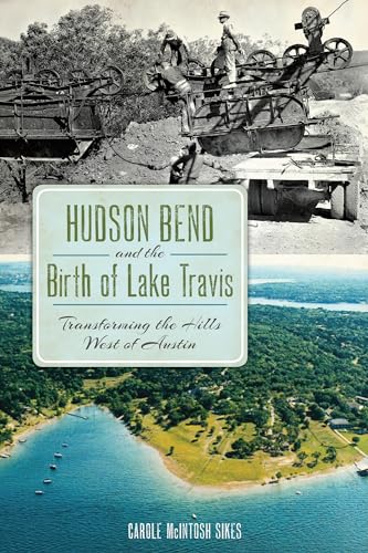 Imagen de archivo de Hudson Bend and the Birth of Lake Travis:: Transforming the Hills West of Austin (American Chronicles) a la venta por Bob's Book Journey