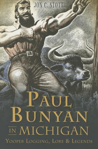 9781626196766: Paul Bunyan in Michigan: Yooper Logging, Lore & Legends (American Legends)