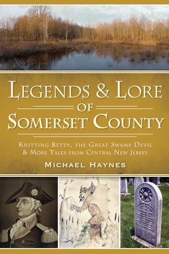 Stock image for Legends & Lore of Somerset County:: Knitting Betty, the Great Swamp Devil and More Tales from Central New Jersey (American Legends) for sale by Book Deals