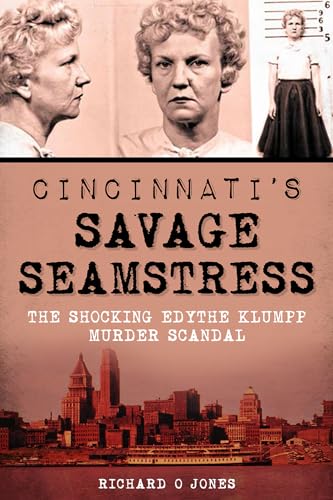 Stock image for Cincinnatis Savage Seamstress: The Shocking Edythe Klumpp Murder Scandal (True Crime) for sale by Goodwill