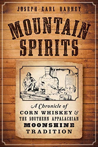 Stock image for Mountain Spirits:: A Chronicle of Corn Whiskey and the Southern Appalachian Moonshine Tradition (American Palate) for sale by BooksRun