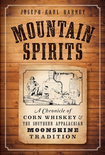 

Mountain Spirits:: A Chronicle of Corn Whiskey and the Southern Appalachian Moonshine Tradition (Paperback or Softback)