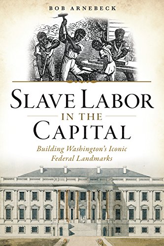 Beispielbild fr Slave Labor in the Capital: Building Washington's Iconic Federal Landmarks zum Verkauf von HPB-Red