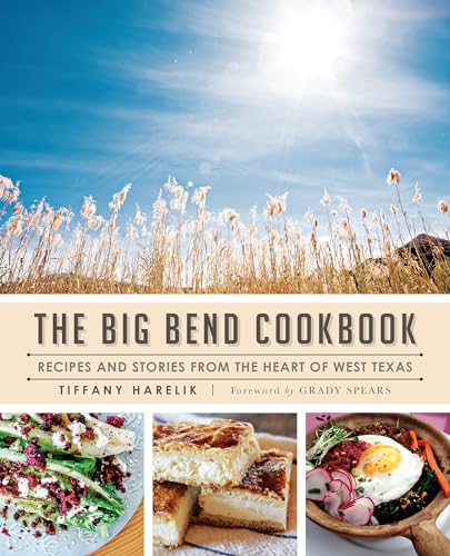 Beispielbild fr The Big Bend Cookbook : Recipes and Stories from the Heart of West Texas zum Verkauf von Better World Books