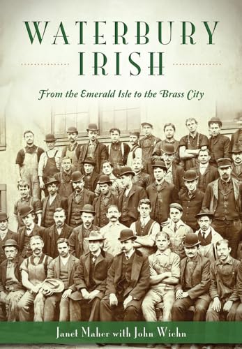 Imagen de archivo de Waterbury Irish: From the Emerald Isle to the Brass City (American Heritage) a la venta por Irish Booksellers