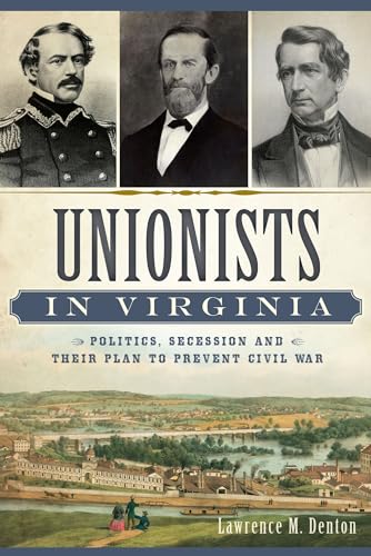 9781626197459: Unionists in Virginia: Politics, Secession and Their Plan to Prevent Civil War