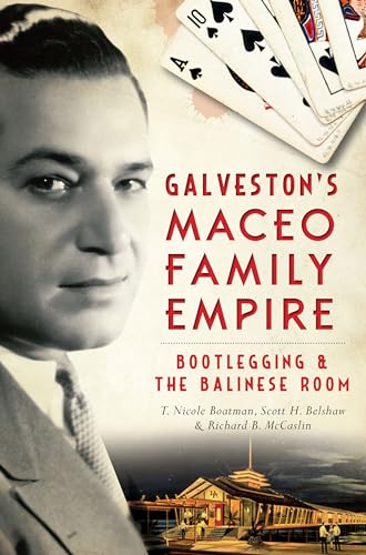 9781626197534: Galveston's Maceo Family Empire: Bootlegging & the Balinese Room