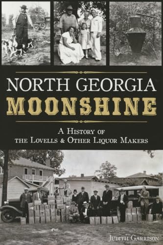 Stock image for North Georgia Moonshine:: A History of the Lovells & Other Liquor Makers (American Palate) for sale by Dream Books Co.