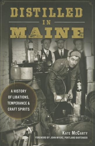 Stock image for Distilled in Maine:: A History of Libations, Temperance & Craft Spirits (American Palate) for sale by Half Price Books Inc.