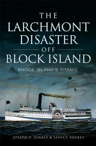 Beispielbild fr The Larchmont Disaster off Block Island: Rhode Island's Titanic zum Verkauf von Better World Books