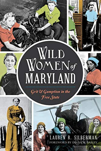 Beispielbild fr Wild Women of Maryland : Grit and Gumption in the Free State zum Verkauf von Better World Books