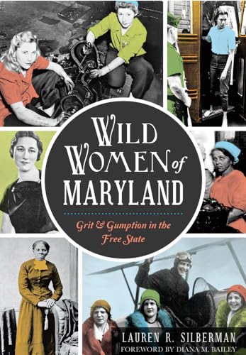 Stock image for Wild Women of Maryland: Grit & Gumption in the Free State for sale by AwesomeBooks