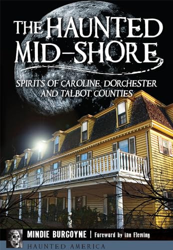 Beispielbild fr The Haunted Mid-Shore: Spirits of Caroline, Dorchester and Talbot Counties (Haunted America) zum Verkauf von Wonder Book