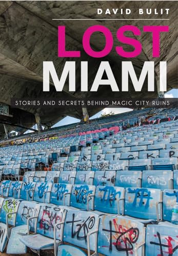 Beispielbild fr Lost Miami:: Stories and Secrets Behind Magic City Ruins zum Verkauf von Goodwill