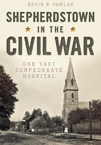 Beispielbild fr Shepherdstown in the Civil War:: One Vast Confederate Hospital zum Verkauf von Wonder Book