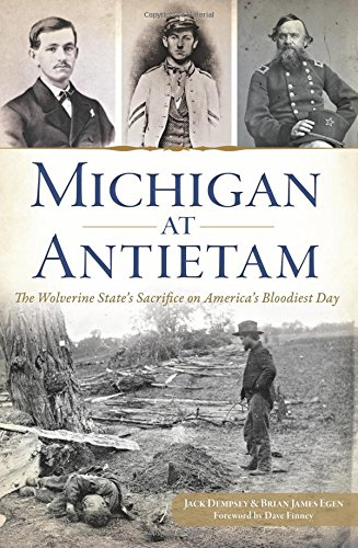 Stock image for Michigan at Antietam:: The Wolverine States Sacrifice on Americas Bloodiest Day (Civil War Series) for sale by Red's Corner LLC