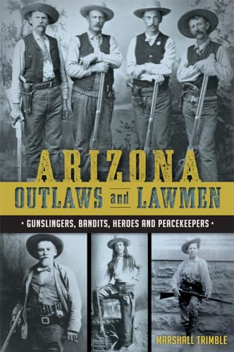 Stock image for Arizona Outlaws and Lawmen: Gunslingers, Bandits, Heroes and Peacekeepers (True Crime) for sale by Dream Books Co.