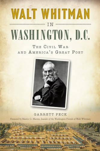 

Walt Whitman in Washington, D.C.:: The Civil War and America's Great Poet [Soft Cover ]