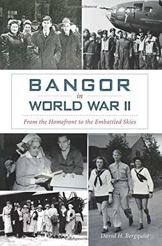 9781626199873: Bangor in World War II: From the Homefront to the Embattled Skies (Military)