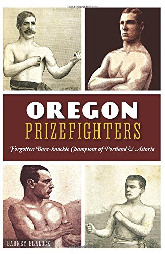 9781626199934: Oregon Prizefighters: Forgotten Bare-Knuckle Champions of Portland & Astoria (Sports)