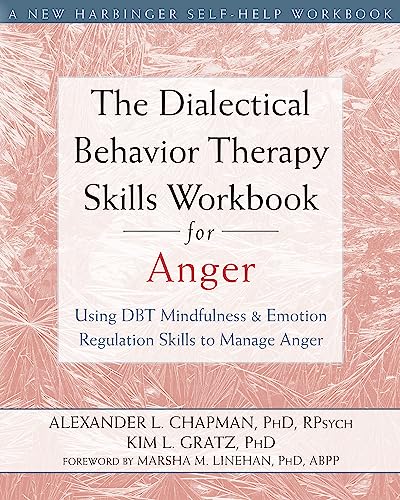 9781626250215: The Dialectical Behavior Therapy Skills Workbook for Anger: Using DBT Mindfulness and Emotion Regulation Skills to Manage Anger (New Harbinger Self-help Workbooks)