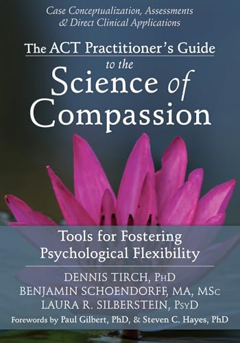 Beispielbild fr The ACT Practitioners Guide to the Science of Compassion: Tools for Fostering Psychological Flexibility zum Verkauf von Goodwill of Colorado