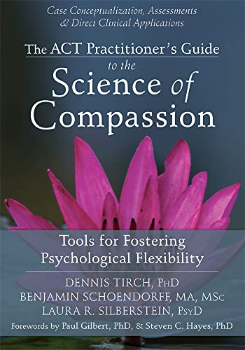 9781626250550: ACT Practitioner's Guide to the Science of Compassion: Tools for Fostering Psychological Flexibility