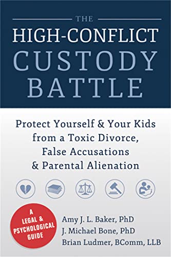 9781626250734: High-Conflict Custody Battle: Protect Yourself and Your Kids from a Toxic Divorce, False Accusations, and Parental Alienation