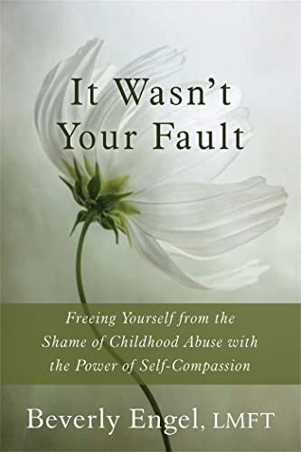 9781626250994: It Wasn't Your Fault: Freeing Yourself from the Shame of Childhood Abuse with the Power of Self-Compassion