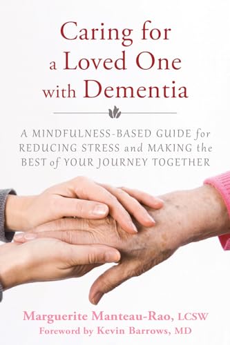 Stock image for Caring for a Loved One with Dementia : A Mindfulness-Based Guide for Reducing Stress and Making the Best of Your Journey Together for sale by Better World Books