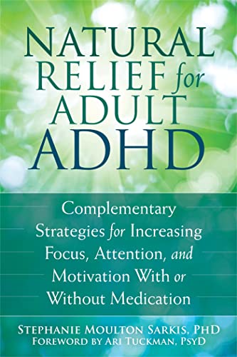 Beispielbild fr Natural Relief for Adult ADHD: Complementary Strategies for Increasing Focus, Attention, and Motivation With or Without Medication zum Verkauf von Bookmans