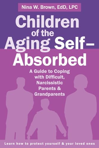 Imagen de archivo de Children of the Aging Self-Absorbed: A Guide to Coping with Difficult, Narcissistic Parents and Grandparents a la venta por Books Unplugged