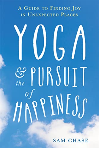 Stock image for Yoga and the Pursuit of Happiness: A Guide to Finding Joy in Unexpected Places for sale by SecondSale