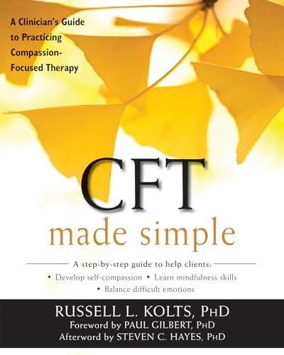 Beispielbild fr CFT Made Simple: A Clinician's Guide to Practicing Compassion-Focused Therapy (The New Harbinger Made Simple Series) zum Verkauf von Cambridge Rare Books