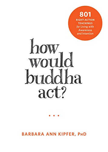 Imagen de archivo de How Would Buddha Act?: 801 Right-Action Teachings for Living with Awareness and Intention (The New Harbinger Following Buddha Series) a la venta por SecondSale
