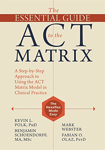 Beispielbild fr The Essential Guide to the ACT Matrix: A Step-by-Step Approach to Using the ACT Matrix Model in Clinical Practice zum Verkauf von Ergodebooks