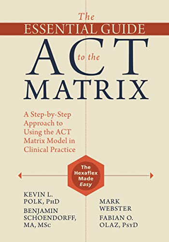 9781626253605: The Essential Guide to the ACT Matrix: A Step-by-Step Approach to Using the ACT Matrix Model in Clinical Practice