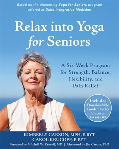 Stock image for Relax into Yoga for Seniors: A Six-Week Program for Strength, Balance, Flexibility, and Pain Relief for sale by Taos Books