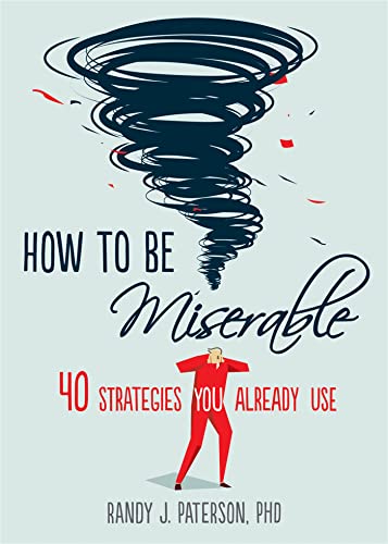 Stock image for How to Be Miserable: 40 Strategies You Already Use for sale by Open Books